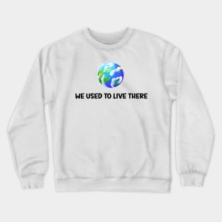 We Used To Live There Crewneck Sweatshirt